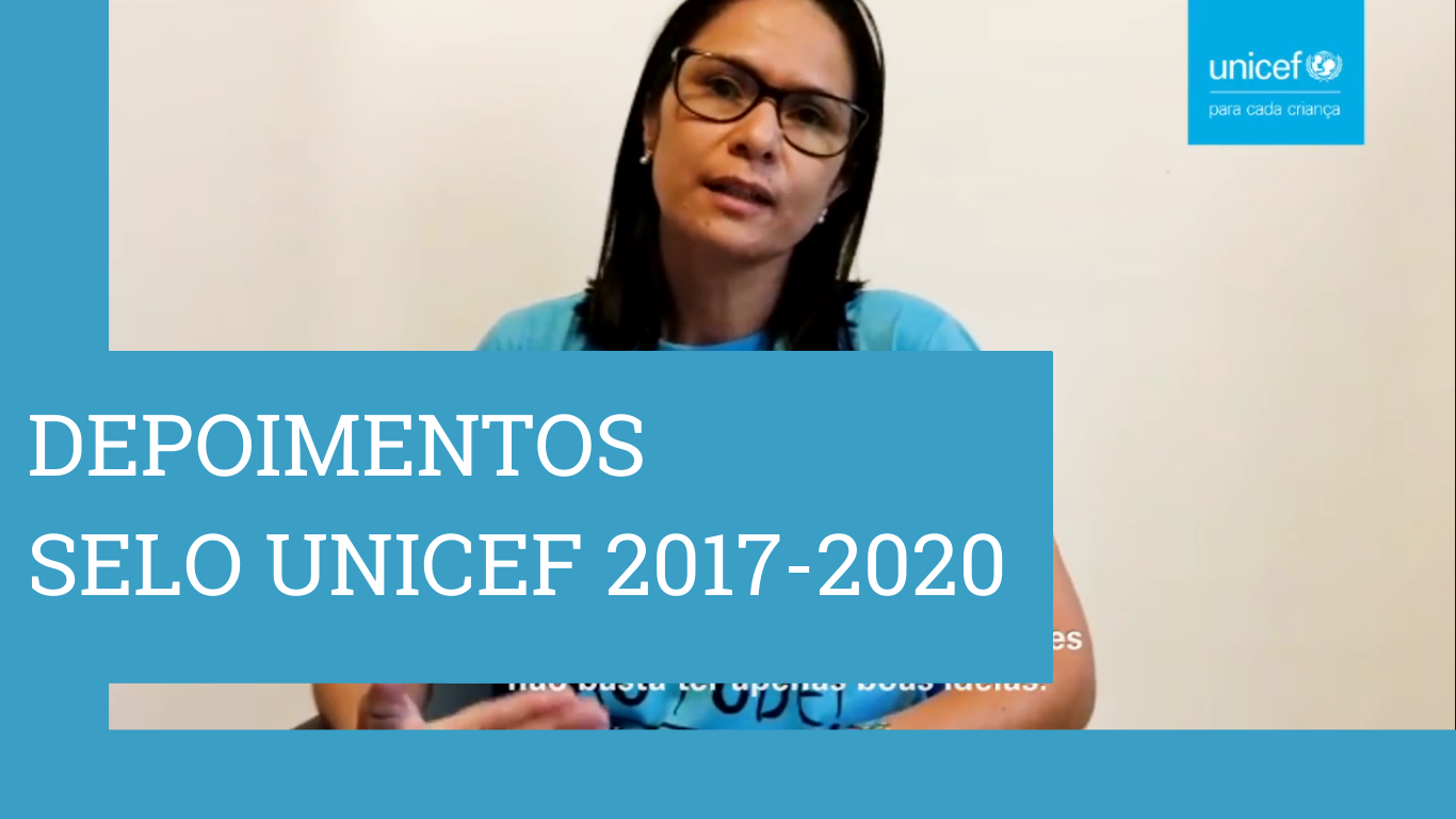 A imagem mostra uma mulher olhando para a câmera e a frase 'depoimentos Selo UNICEF 2017-2020'.