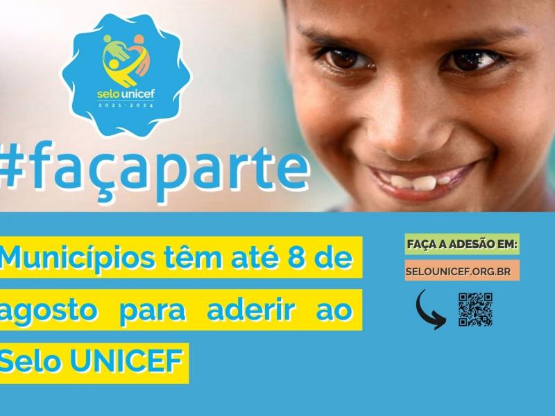 Imagem mostra garoto sorrindo, logomarca do Selo UNICEF e a hashtag #FaçaParte. Abaixo, temos o texto "Municípios têm até o dia 8 de agosto para aderir ao Selo UNICEF", seguido de "Faça a adesão em www.selounicef.org.br" 