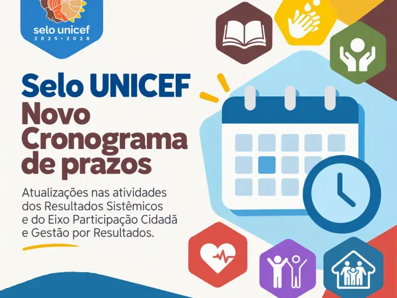 Selo UNICEF – Novo Cronograma de prazos - 31/10/2026