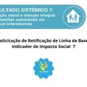 Solicitação de Retificação de Linha de Base – Indicador de Impacto Social  7