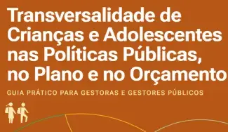 Transversalidade de Crianças e Adolescentes nas Políticas Públicas, no Plano e no Orçamento