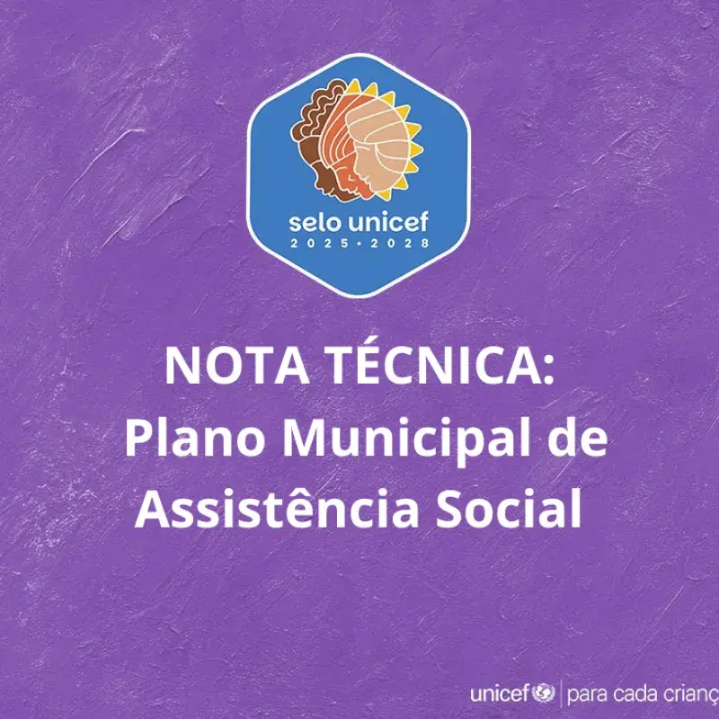 UNICEF publica nota técnica esclarecendo como fazer o Plano Municipal de Assistência Social